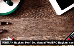 TÜBİTAK Başkanı Prof. Dr. Mandal WAITRO Başkanı seçildi