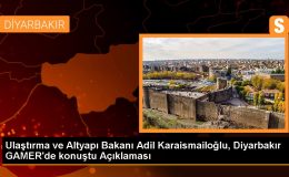 Ulaştırma ve Altyapı Bakanı Adil Karaismailoğlu, Diyarbakır GAMER’de konuştu Açıklaması