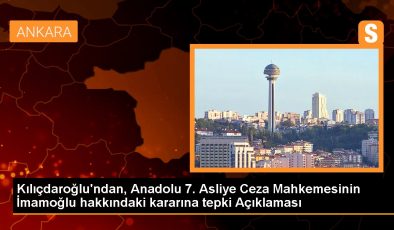 Kılıçdaroğlu’ndan, Anadolu 7. Asliye Ceza Mahkemesinin İmamoğlu hakkındaki kararına tepki Açıklaması