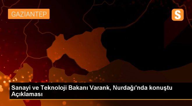 Sanayi ve Teknoloji Bakanı Varank, Nurdağı’nda konuştu Açıklaması