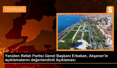 Yeniden Refah Partisi Genel Başkanı Erbakan, Akşener’in açıklamalarını değerlendirdi Açıklaması
